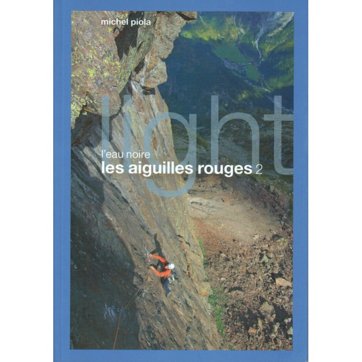 Livre topo Escalade - Les Aiguilles Rouges T2 LIGHT - L'eau noire - de Michel Piola (FR-2012)