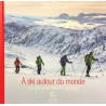 Livre Topo A ski autour du monde - Annequin-Zalio-Editions Guérin