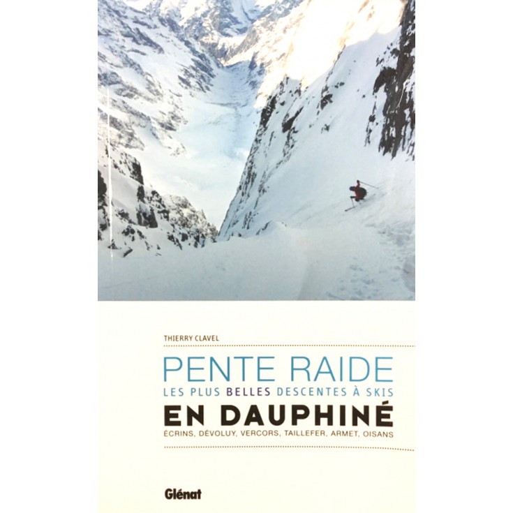 Livre topo Ski : PENTE RAIDE EN DAUPHINE - Thierry Clavel - Editions Glénat