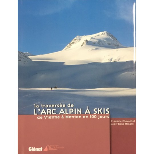 Topo Livre La traversée de l'arc alpin à skis de Vienne à Menton en 100 jours - Chevaillot Minelli aux Editions Glénat