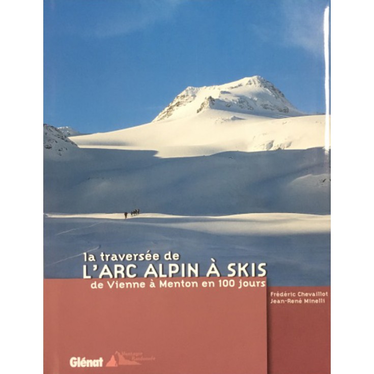 Topo Livre La traversée de l'arc alpin à skis de Vienne à Menton en 100 jours - Chevaillot Minelli aux Editions Glénat