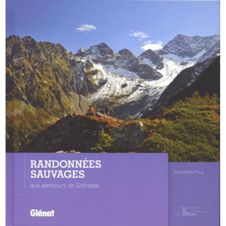 Livre RANDONNEES SAUVAGES aux alentours de Grenoble - Jean-Michel Pouy - Editions Glénat