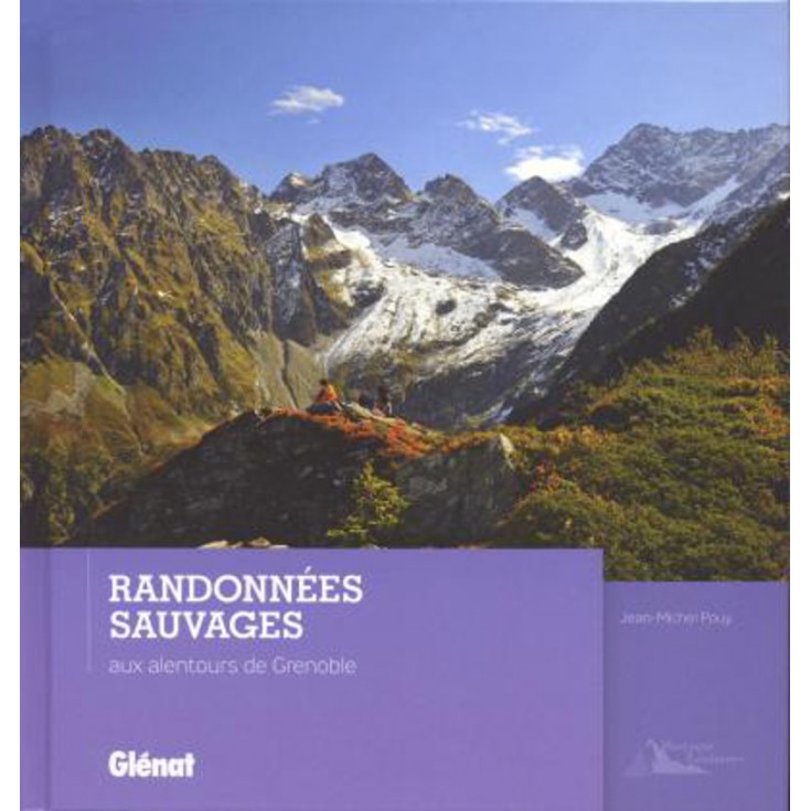 Livre Randonnees Sauvages Aux Alentours De Grenoble Jean Michel Pouy Editions Glenat Montania Sport