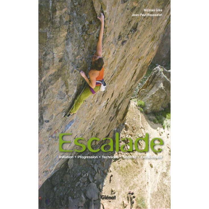 Livre Escalade - Initiation Progression Technique Sécurité Entrainement - Editions Glénat