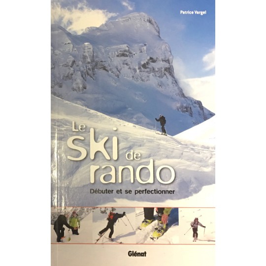 Livre LE SKI DE RANDO - Débuter et se perfectionner - Patrice Vargel - Editions Glénat