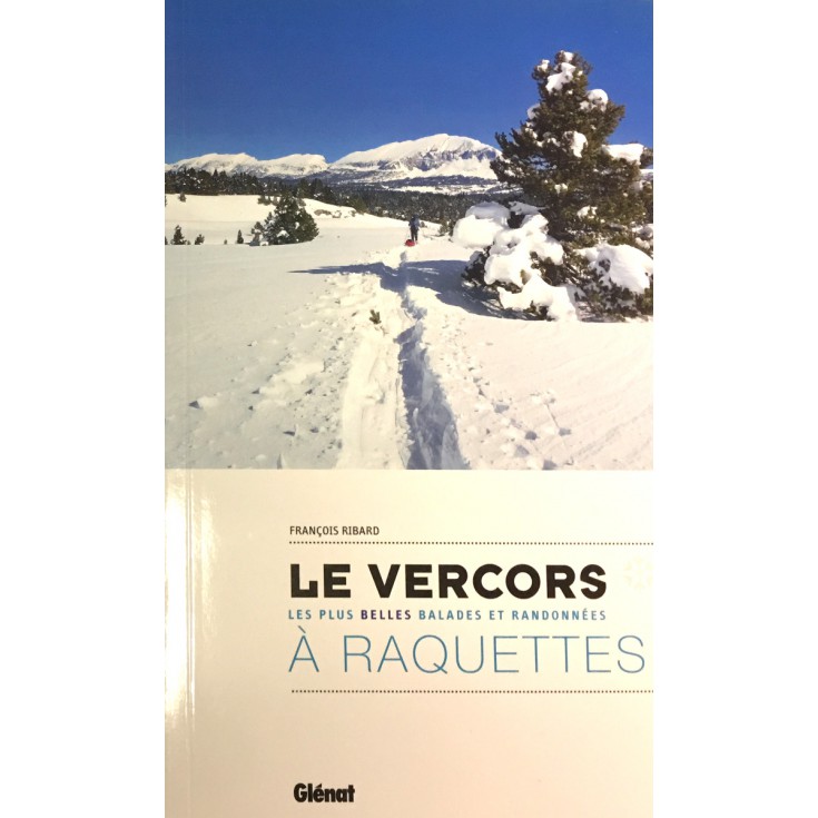 Livre LE VERCORS A RAQUETTES - Les plus belles balades et randonnées - Francois Ribard - Editions Glénat