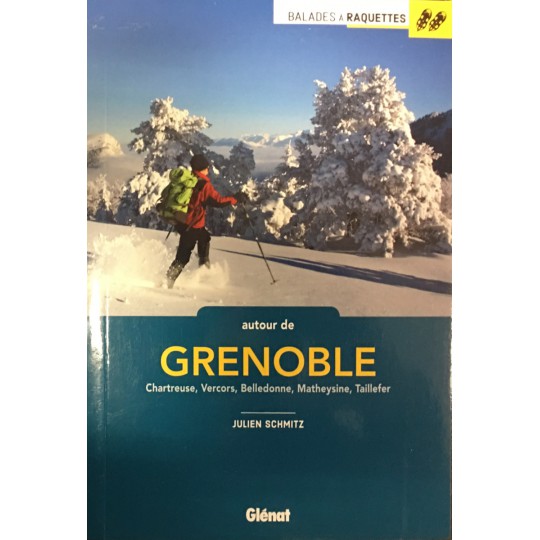 Livre topo : Balades à raquettes autour de Grenoble - Julien Schmitz - Editions Glénat