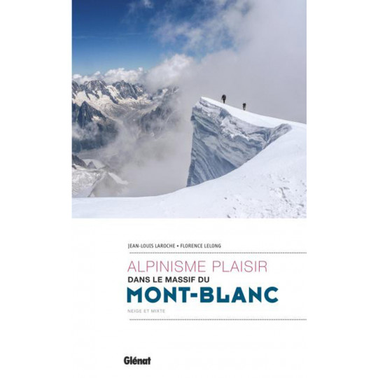 Livre ALPINISME PLAISIR dans le massif du Mont Blanc - Laroche-Lelong - Editions Glénat