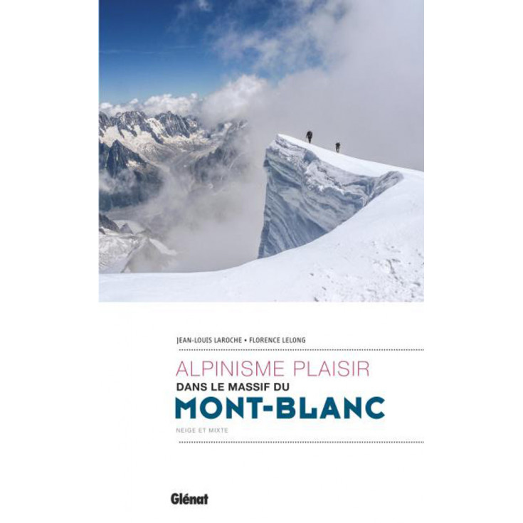 Livre ALPINISME PLAISIR dans le massif du Mont Blanc - Laroche-Lelong - Editions Glénat