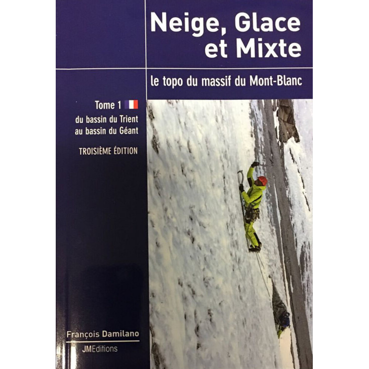 Livre Topo Neige Glace et Mixte TOME 1- le topo du massif du Mont-Blanc - JMEditions 2018