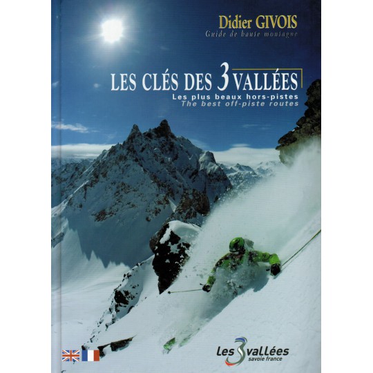 Livre Ski Les clés des 3 vallées, les plus beaux hors-pistes - Didier Givois