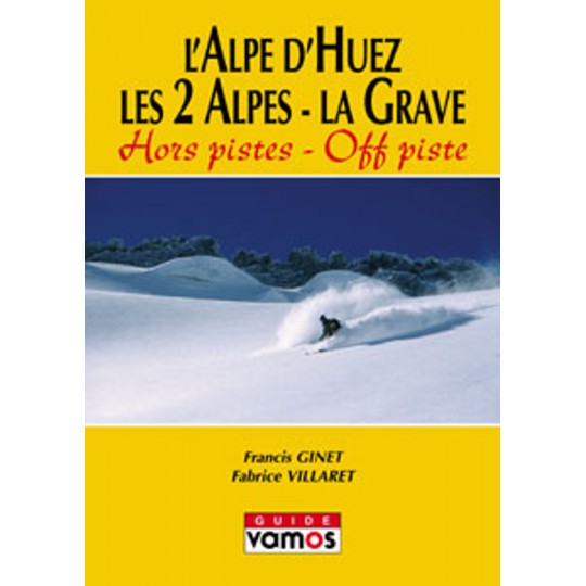 Livre Ski HORS PISTES Alpe d'Huez - Les 2 Alpes - La Grave - Guide Vamos
