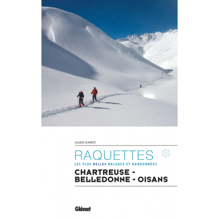 Livre topo RAQUETTES Chartreuse Belledonne Oisans - Les plus belles balades et randonnées - Julien Schmitz - Editions Glénat