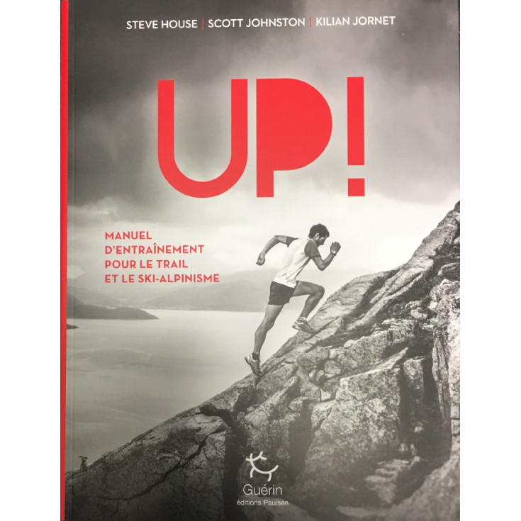 Livre UP ! Manuel d'entraînement pour le trail et le ski-alpinisme par  Steve House - Kilian Jornet - Scott Johnston aux Edition