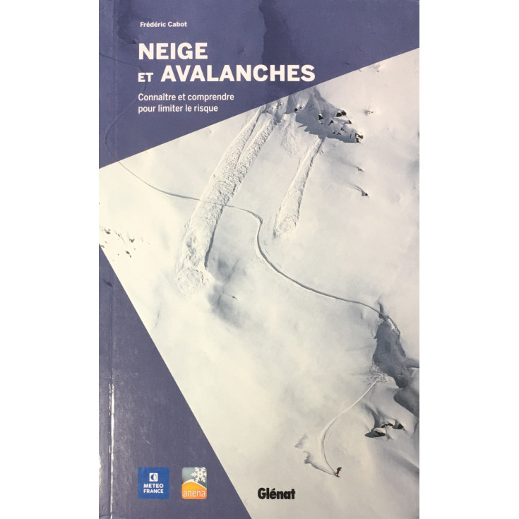 Livre NEIGE ET AVALANCHES Connaitre et comprendre pour limiter le risque - Frédéric Cabot - ANENA - Editions Glénat