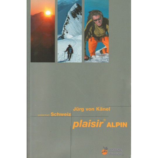 Livre Topo Escalade et Alpinisme en Suisse - PLAISIR ALPIN - Jürg von Känel - Editions Filidor