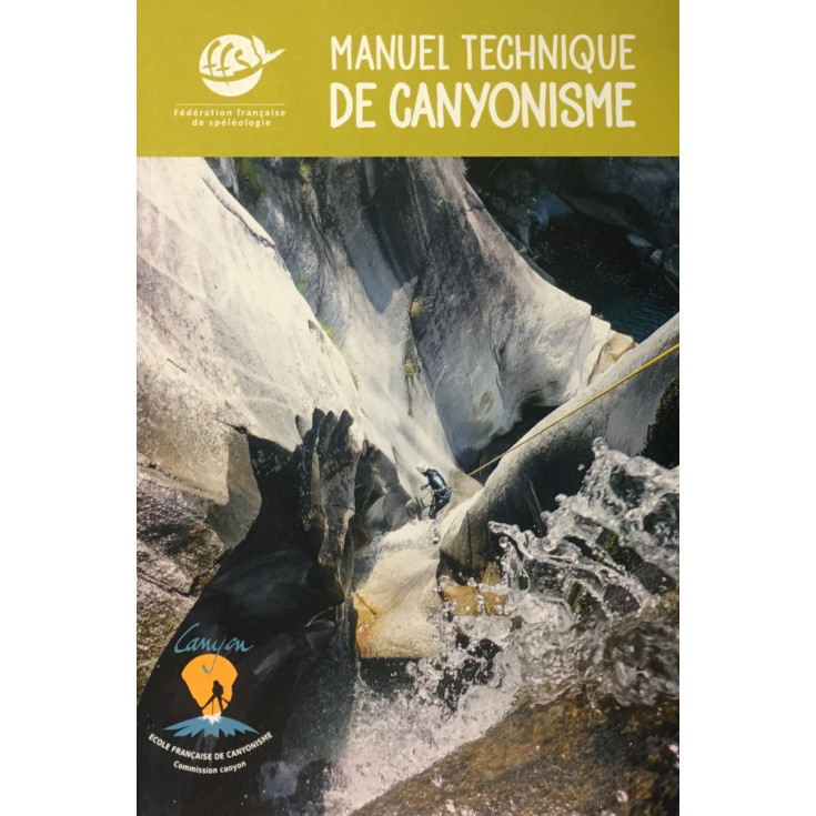 Livre MANUEL TECHNIQUE DE CANYONISME de la fédération française de Spéléologie - Gap Editions 2019