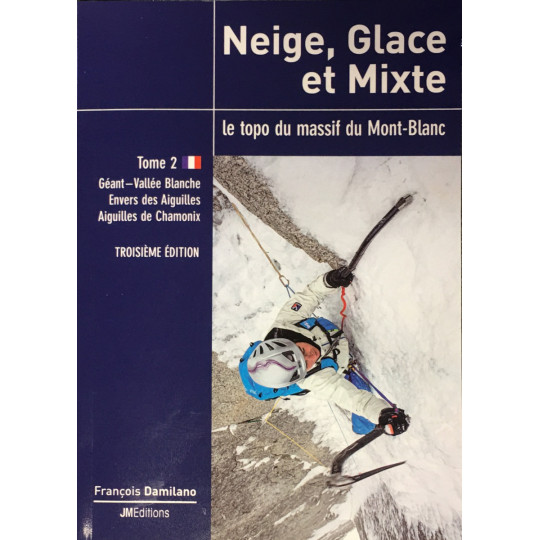 Livre Topo neige, glace et mixte - le topo du massif du Mont-Blanc T2 - JMEditions