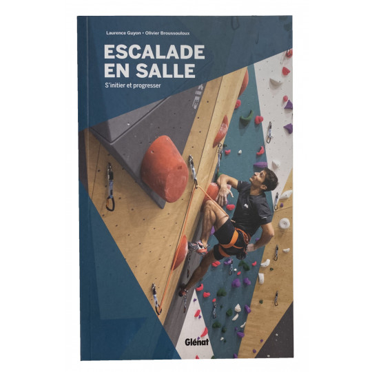 Livre Escalade en salle : S'initier et Progresser - Laurence Guyon et Olivier Broussouloux - Editions Glénat 2022