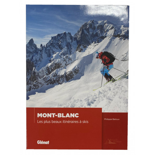 Livre MONT BLANC - Les plus beaux itinéraires à skis - Philippe Batoux - Editions Glénat 2020