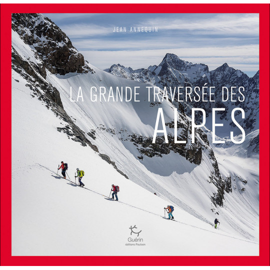 Livre Topo LA GRANDE TRAVERSEE DES ALPES A SKI - Jean Annequin - Guérin Editions Paulsen 2022
