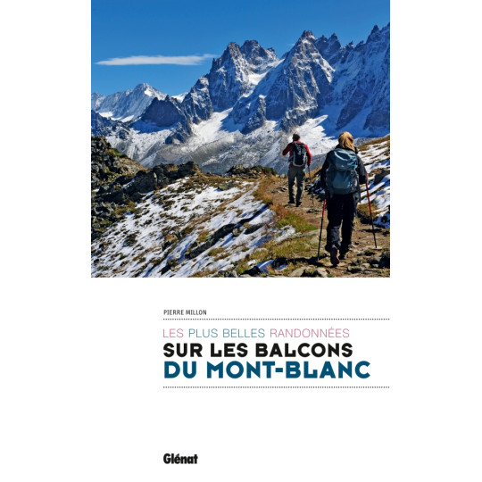 Livre SUR LES BALCONS DU MONT-BLANC - Les plus belles randonnées - Pierre Millon - Editions Glénat 2017