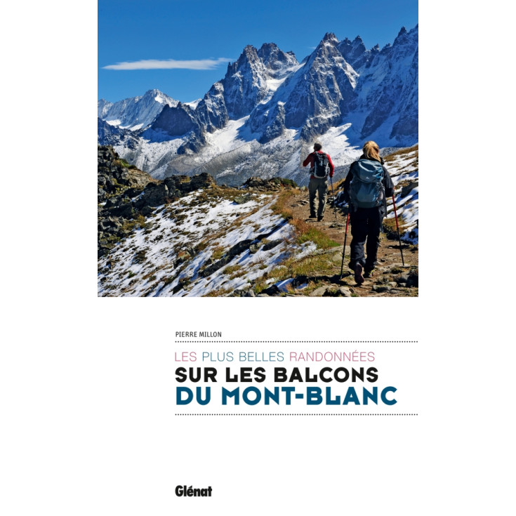 Livre SUR LES BALCONS DU MONT-BLANC - Les plus belles randonnées - Pierre Millon - Editions Glénat 2017