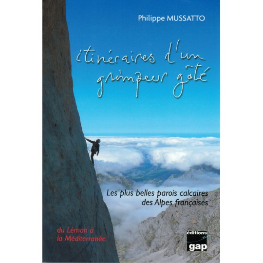 Livre Topo Escalade ITINERAIRES D'UN GRIMPEUR GATE tome 1 de Philippe Mussatto - Gap Editions