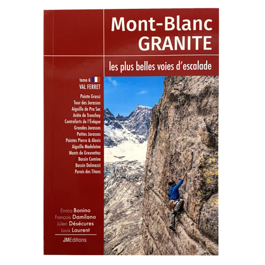 Livre topo Escalade - Mont-Blanc - GRANITE - Tome 6 - VAL FERRET - JMEditions 2025