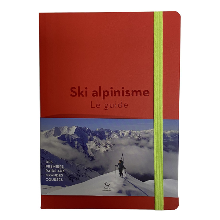 Livre SKI ALPINISME - LE GUIDE - Des premiers raids aux Grandes Courses - Guérin Editions Paulsen 2025